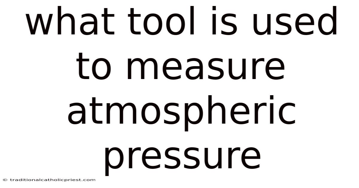 What Tool Is Used To Measure Atmospheric Pressure