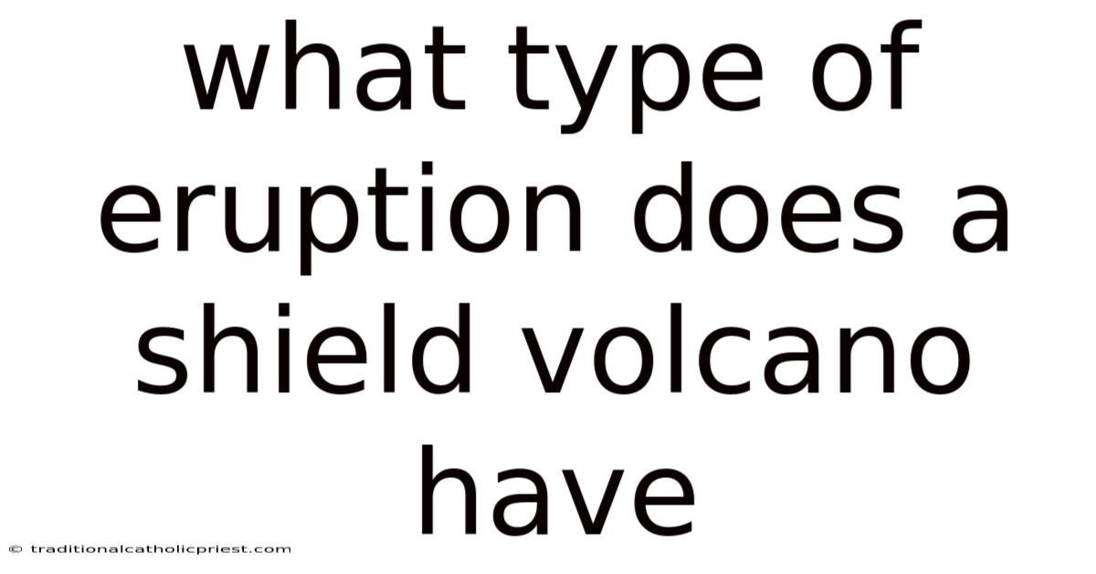 What Type Of Eruption Does A Shield Volcano Have