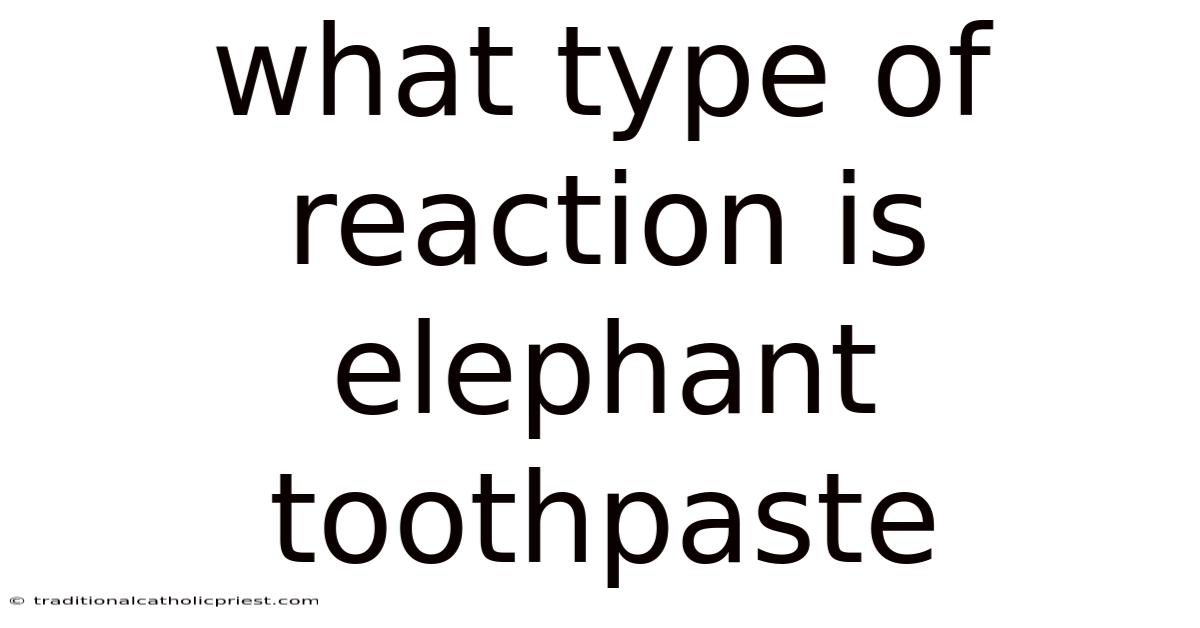 What Type Of Reaction Is Elephant Toothpaste