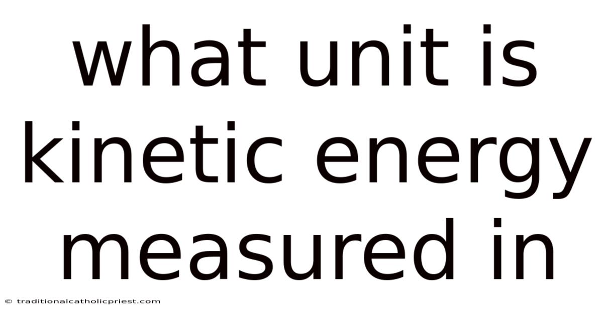 What Unit Is Kinetic Energy Measured In