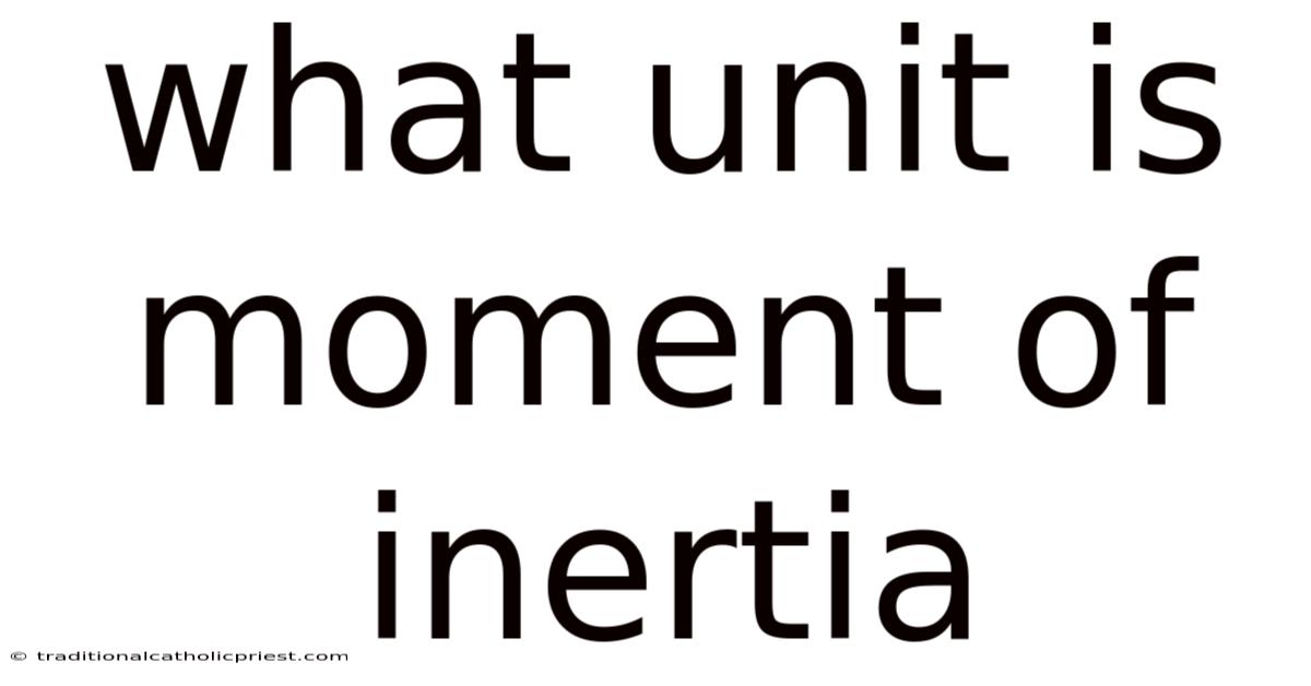 What Unit Is Moment Of Inertia