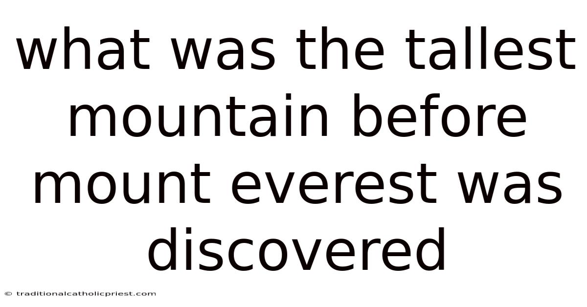 What Was The Tallest Mountain Before Mount Everest Was Discovered