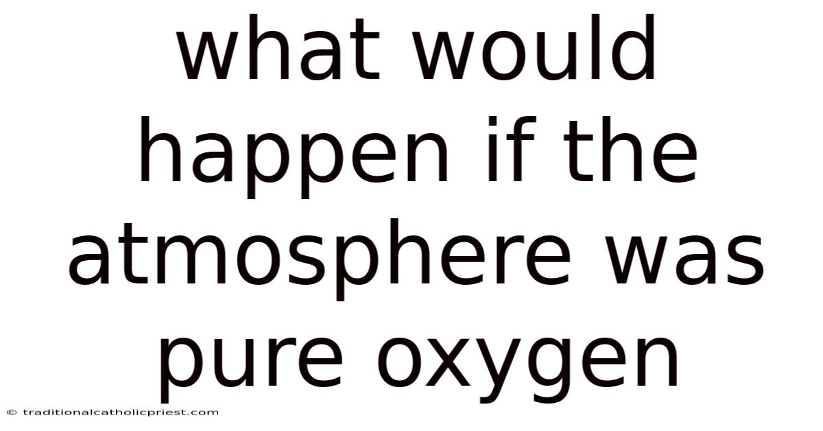 What Would Happen If The Atmosphere Was Pure Oxygen