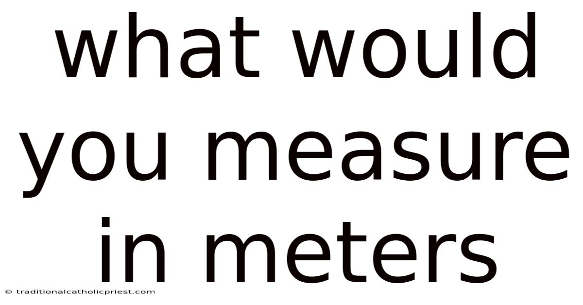 What Would You Measure In Meters