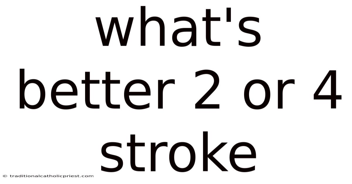 What's Better 2 Or 4 Stroke