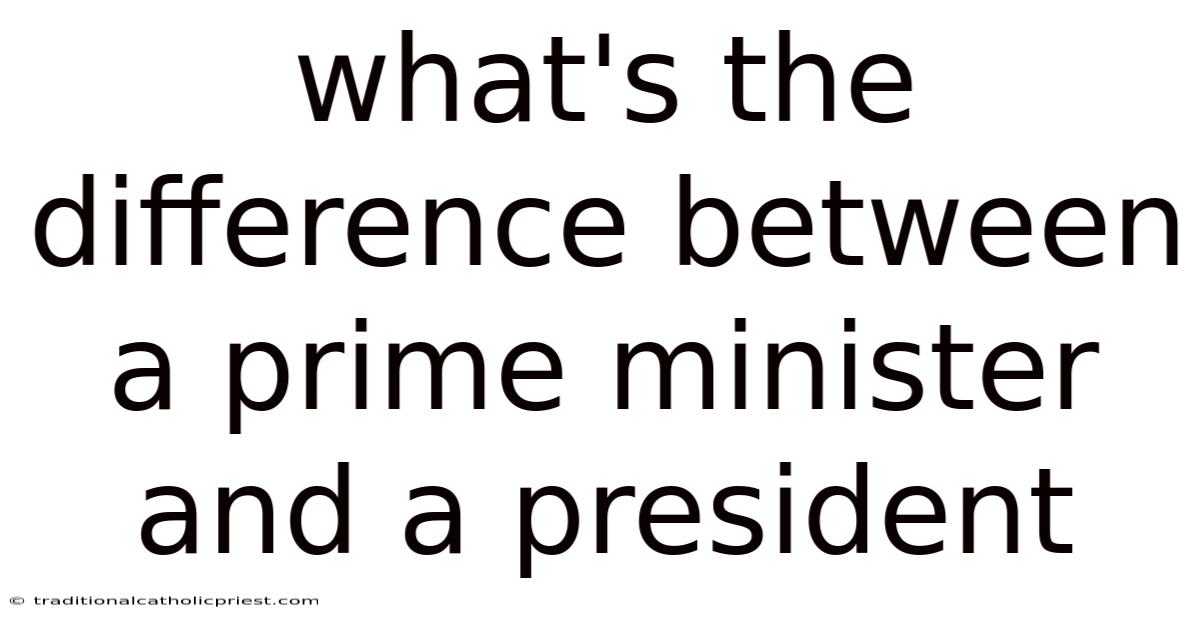 What's The Difference Between A Prime Minister And A President