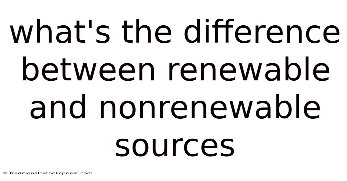 What's The Difference Between Renewable And Nonrenewable Sources