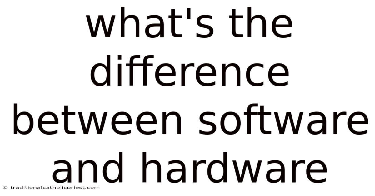 What's The Difference Between Software And Hardware