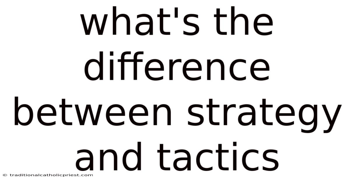What's The Difference Between Strategy And Tactics