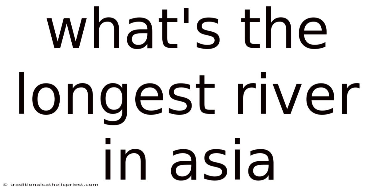 What's The Longest River In Asia