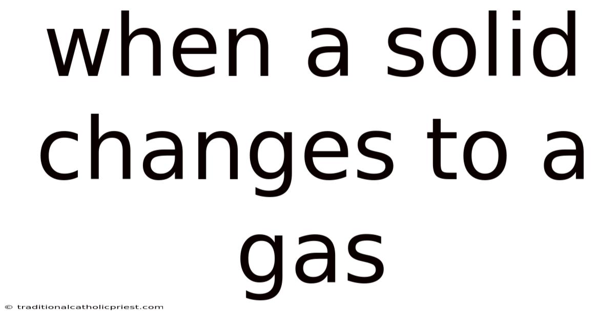 When A Solid Changes To A Gas
