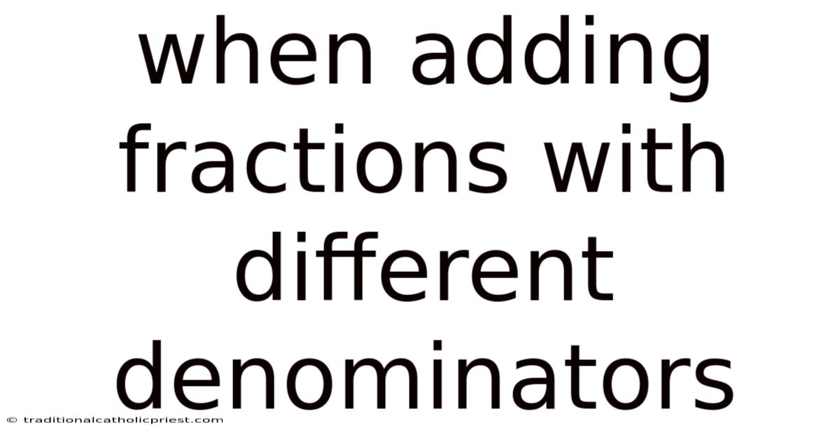 When Adding Fractions With Different Denominators