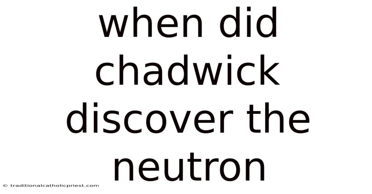 When Did Chadwick Discover The Neutron