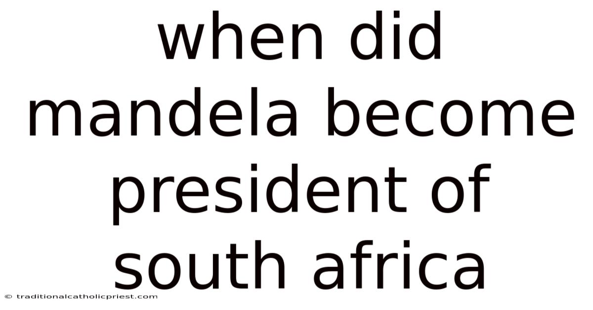 When Did Mandela Become President Of South Africa