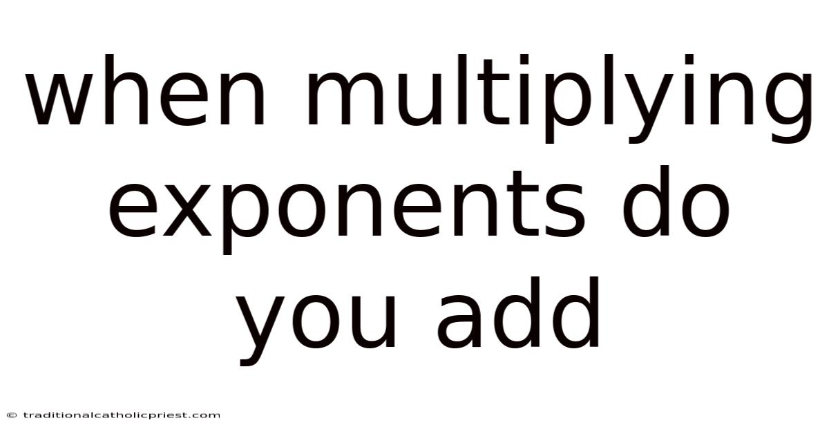 When Multiplying Exponents Do You Add