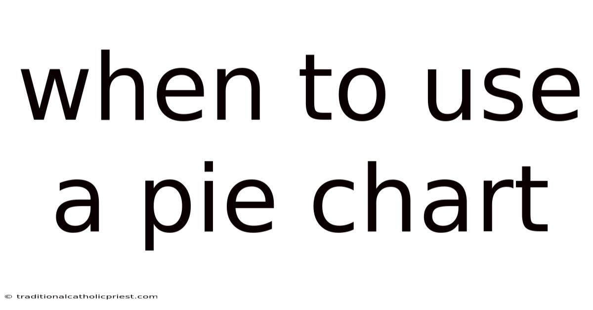 When To Use A Pie Chart