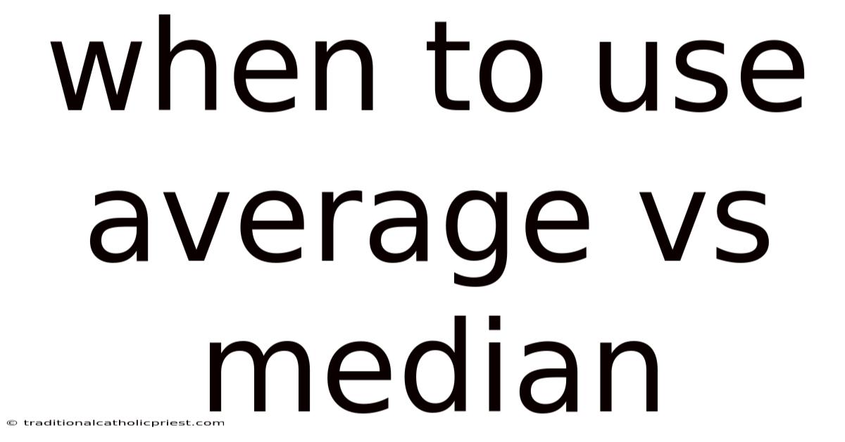 When To Use Average Vs Median