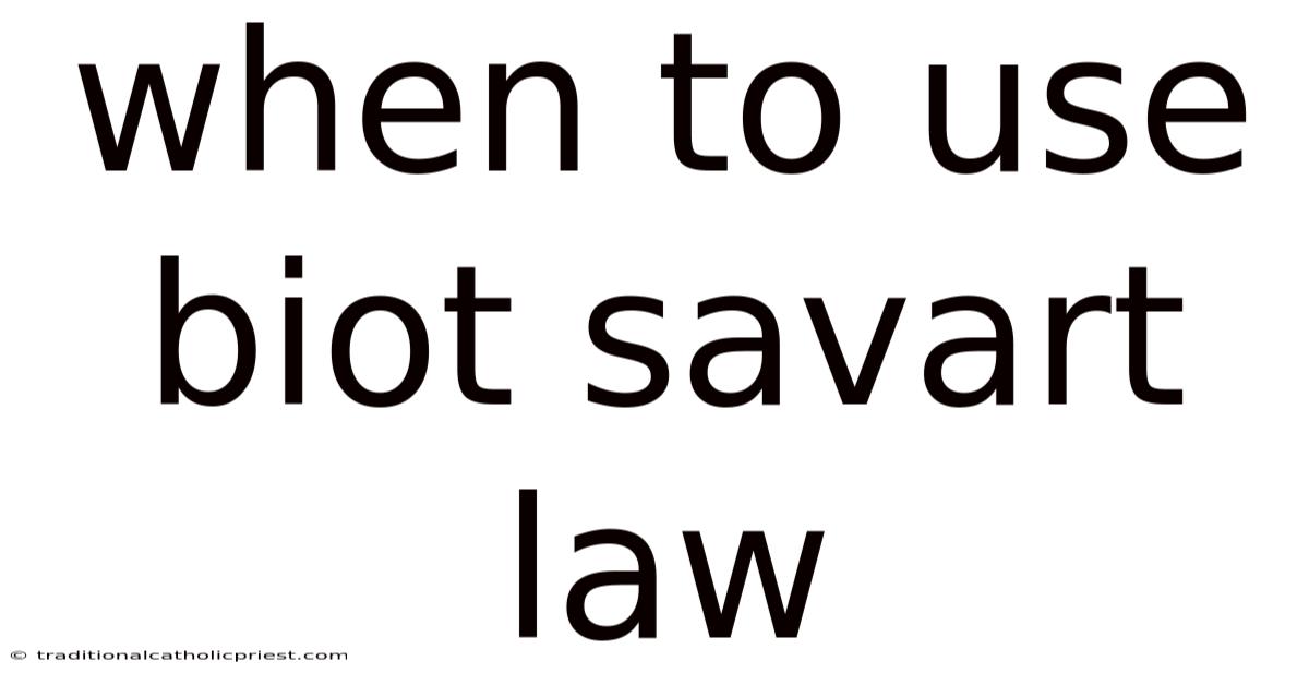 When To Use Biot Savart Law