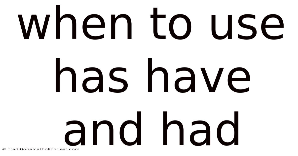 When To Use Has Have And Had