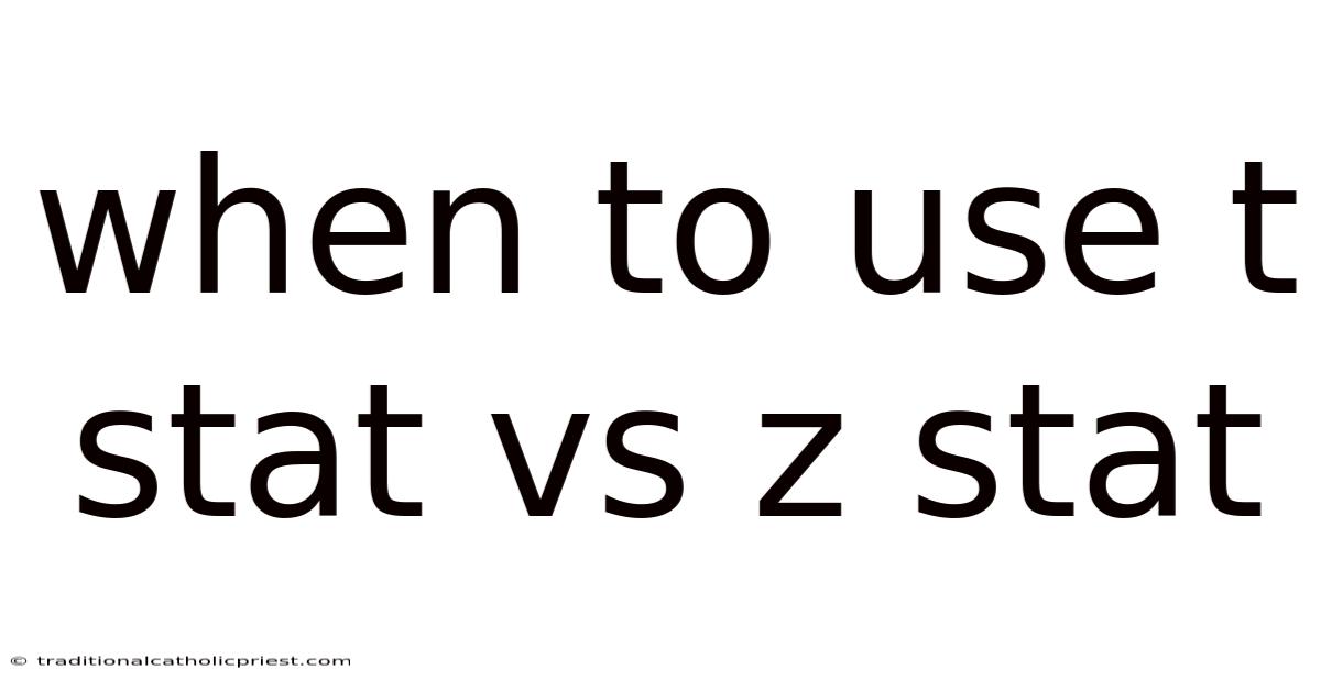 When To Use T Stat Vs Z Stat