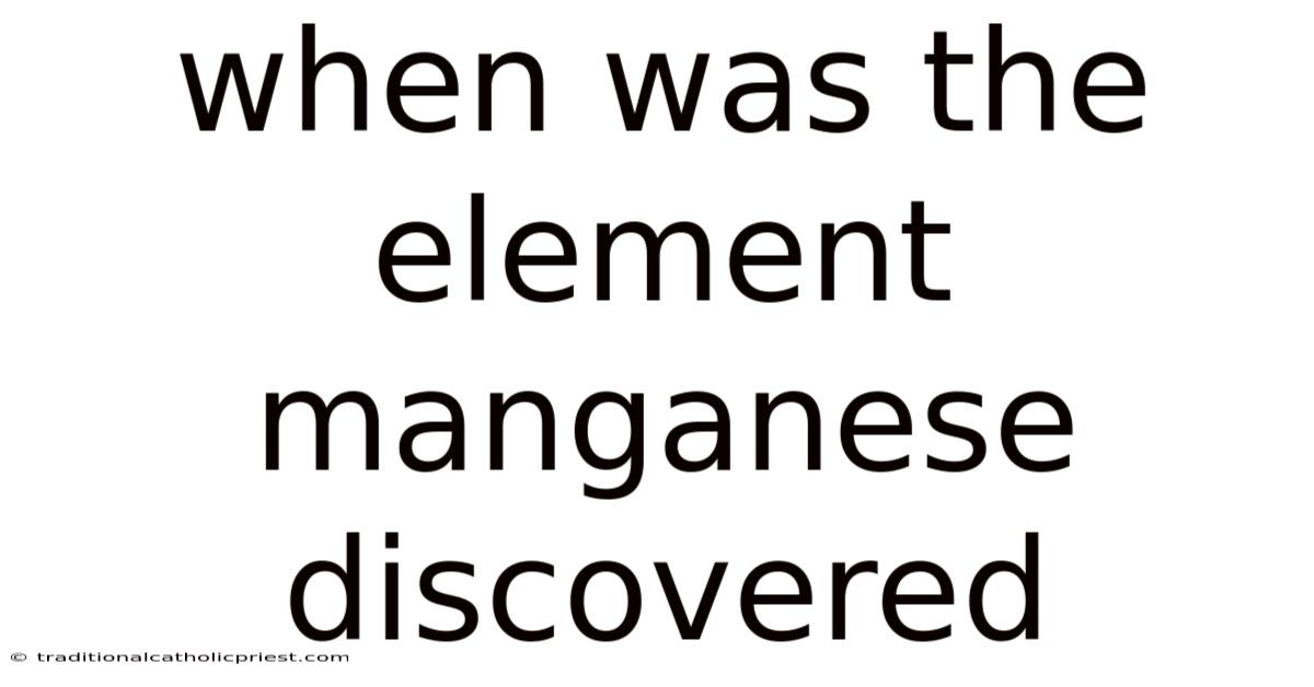 When Was The Element Manganese Discovered
