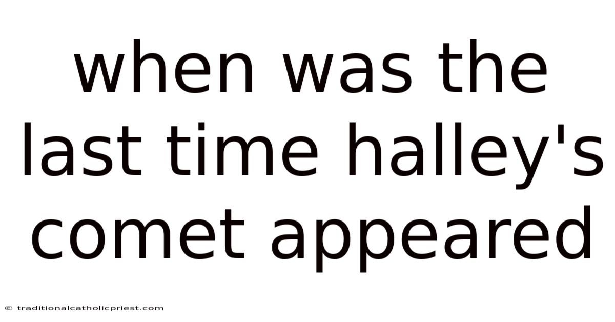 When Was The Last Time Halley's Comet Appeared