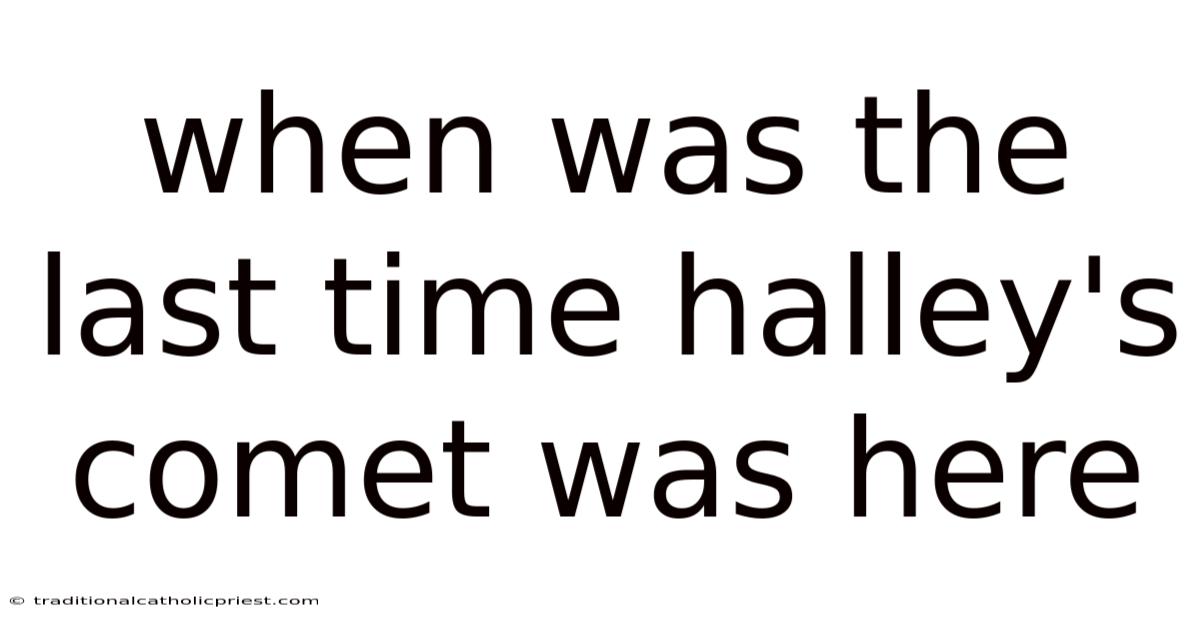 When Was The Last Time Halley's Comet Was Here