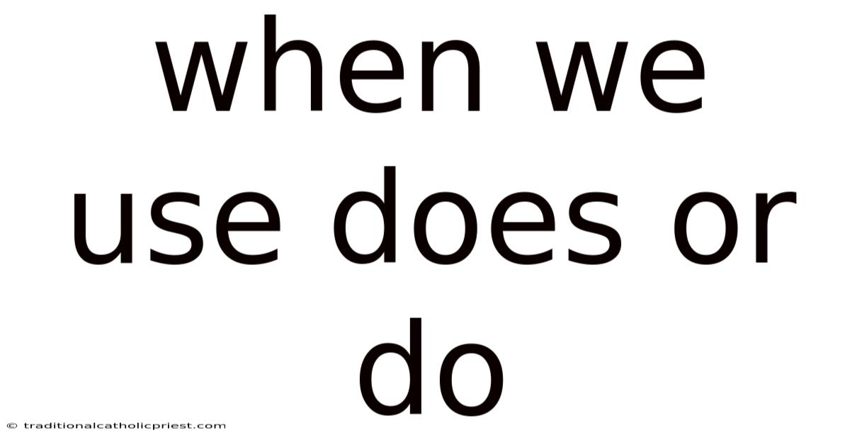 When We Use Does Or Do