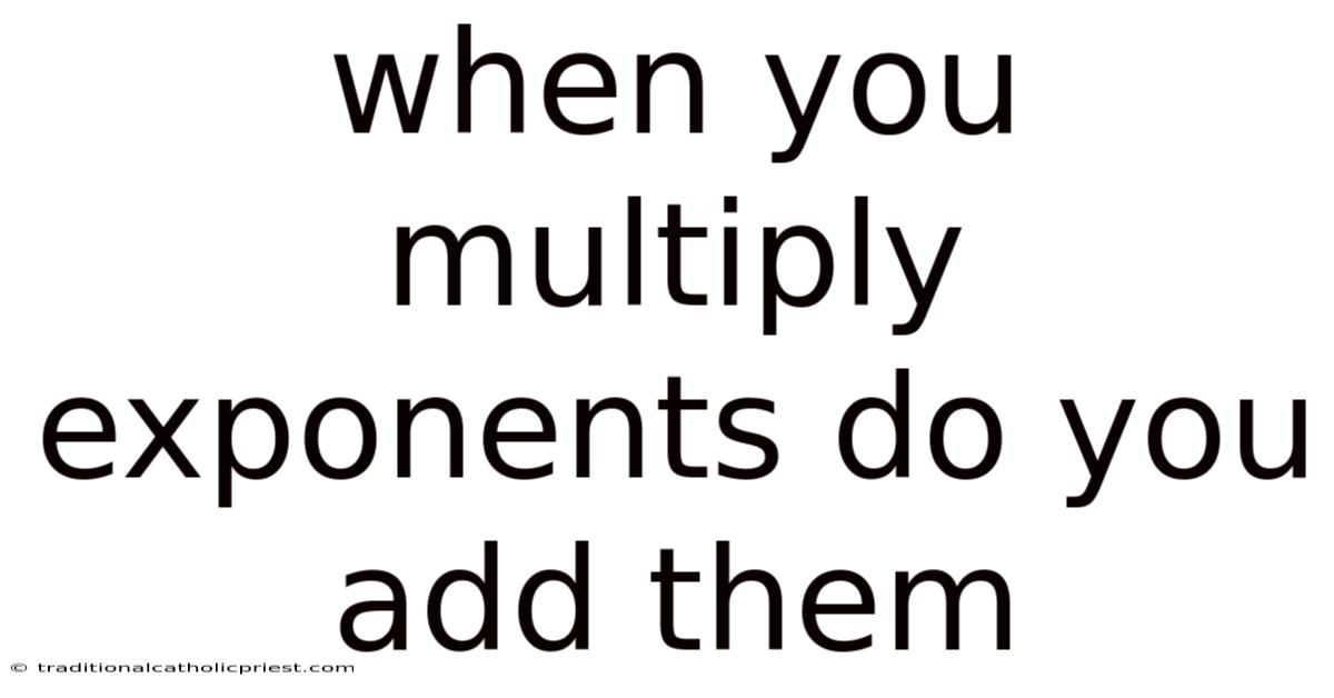 When You Multiply Exponents Do You Add Them