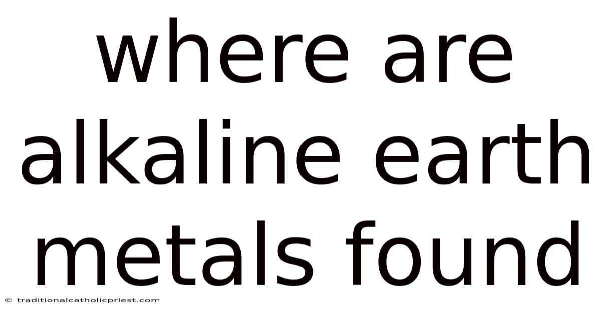 Where Are Alkaline Earth Metals Found