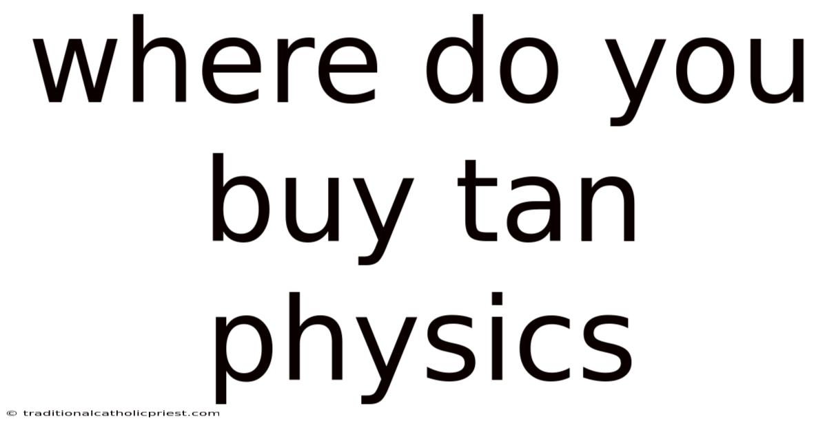 Where Do You Buy Tan Physics