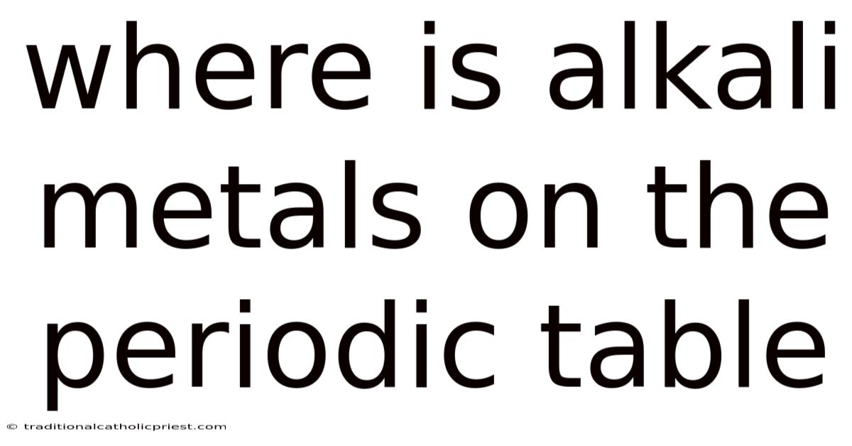 Where Is Alkali Metals On The Periodic Table