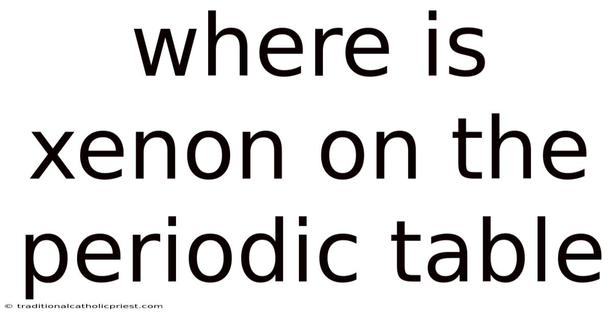Where Is Xenon On The Periodic Table