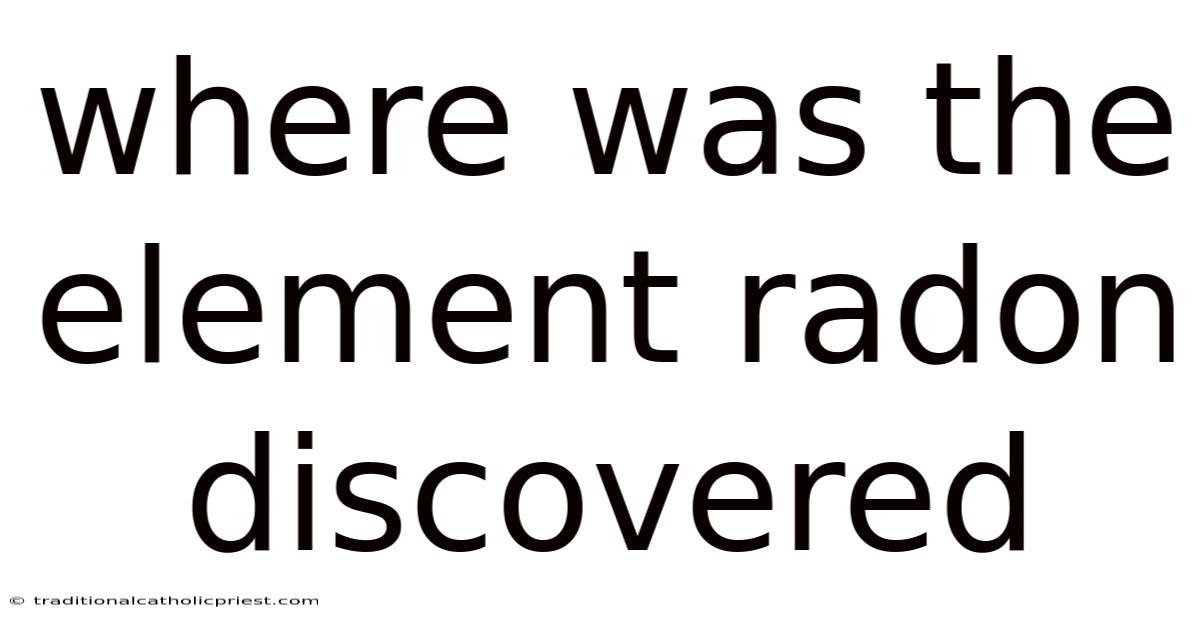 Where Was The Element Radon Discovered