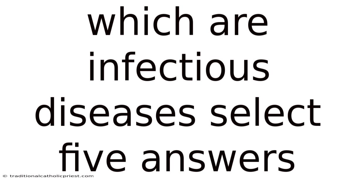 Which Are Infectious Diseases Select Five Answers