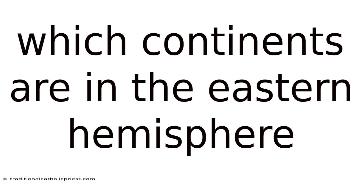 Which Continents Are In The Eastern Hemisphere