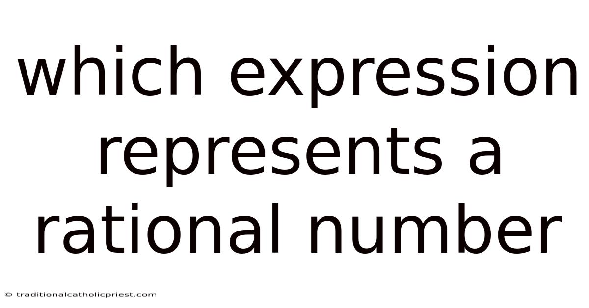 Which Expression Represents A Rational Number