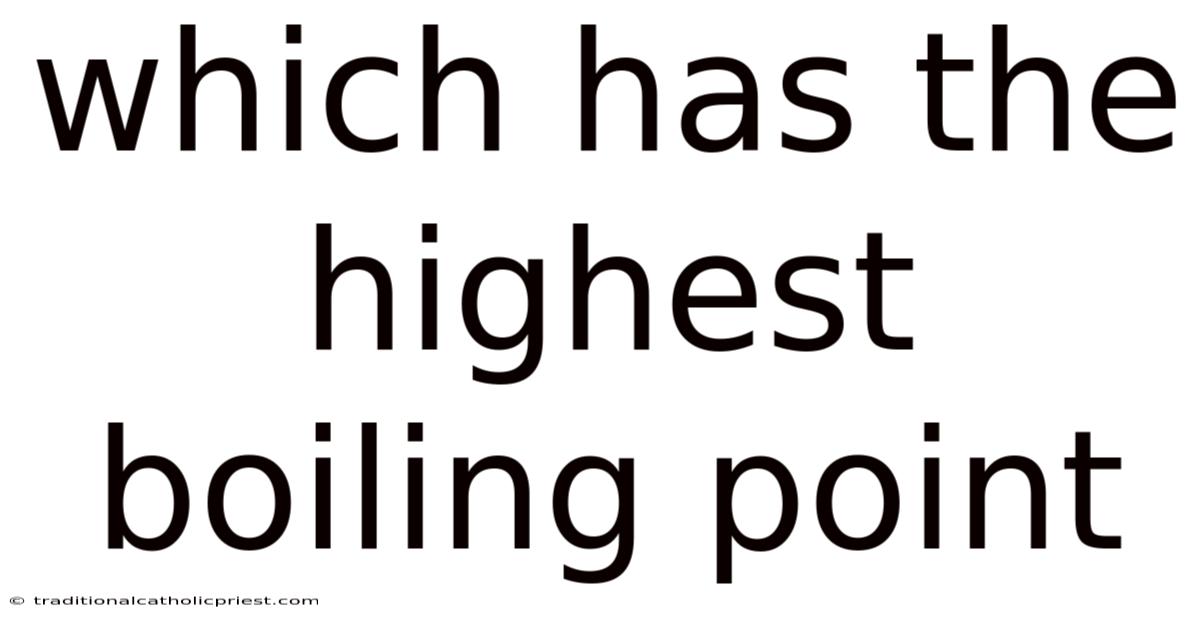 Which Has The Highest Boiling Point