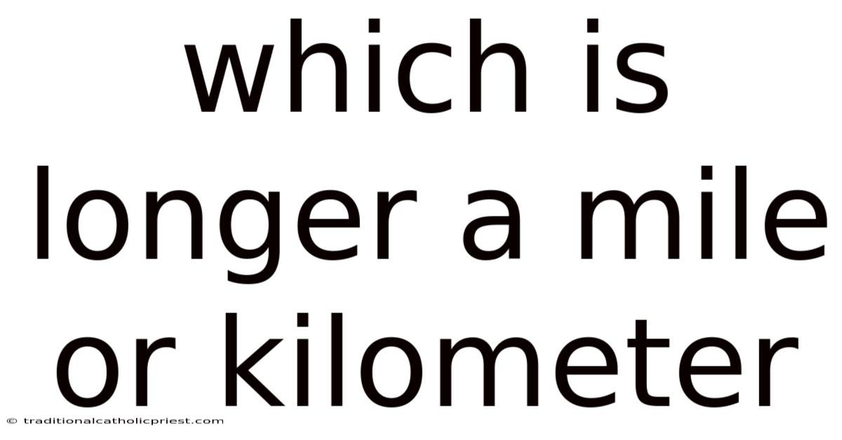 Which Is Longer A Mile Or Kilometer