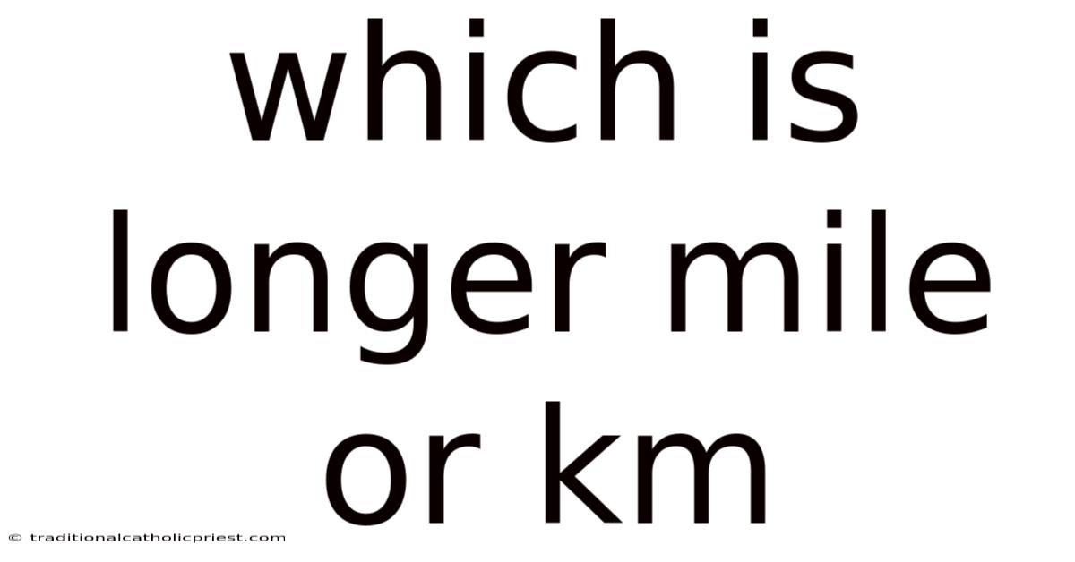 Which Is Longer Mile Or Km