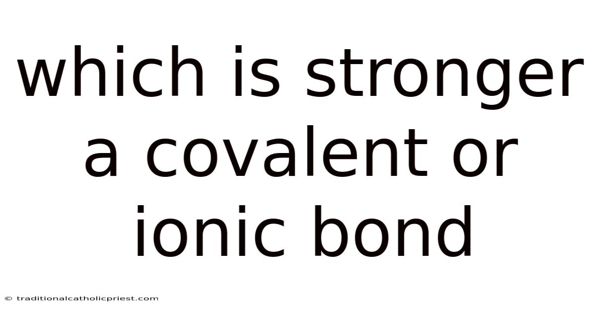 Which Is Stronger A Covalent Or Ionic Bond