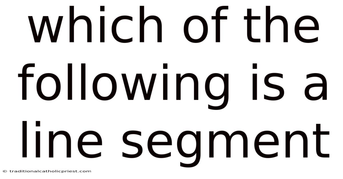 Which Of The Following Is A Line Segment