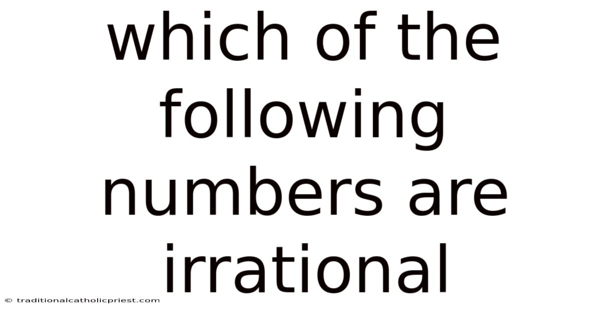 Which Of The Following Numbers Are Irrational