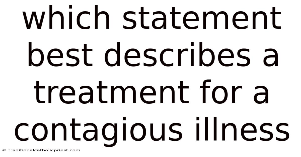 Which Statement Best Describes A Treatment For A Contagious Illness