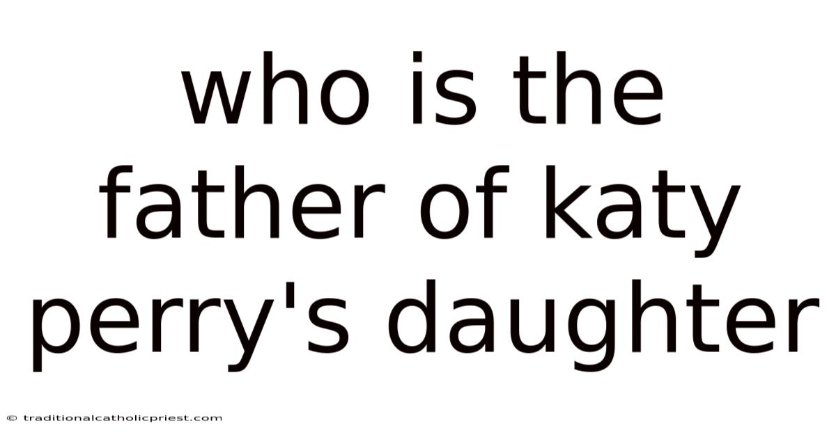 Who Is The Father Of Katy Perry's Daughter