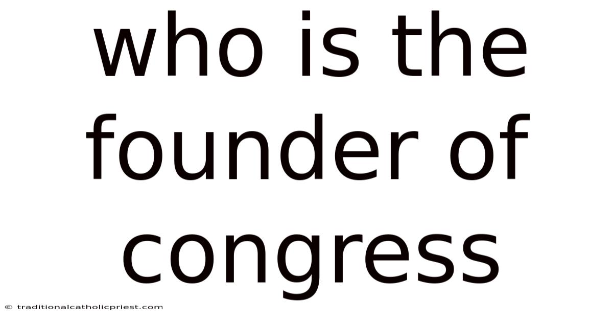 Who Is The Founder Of Congress