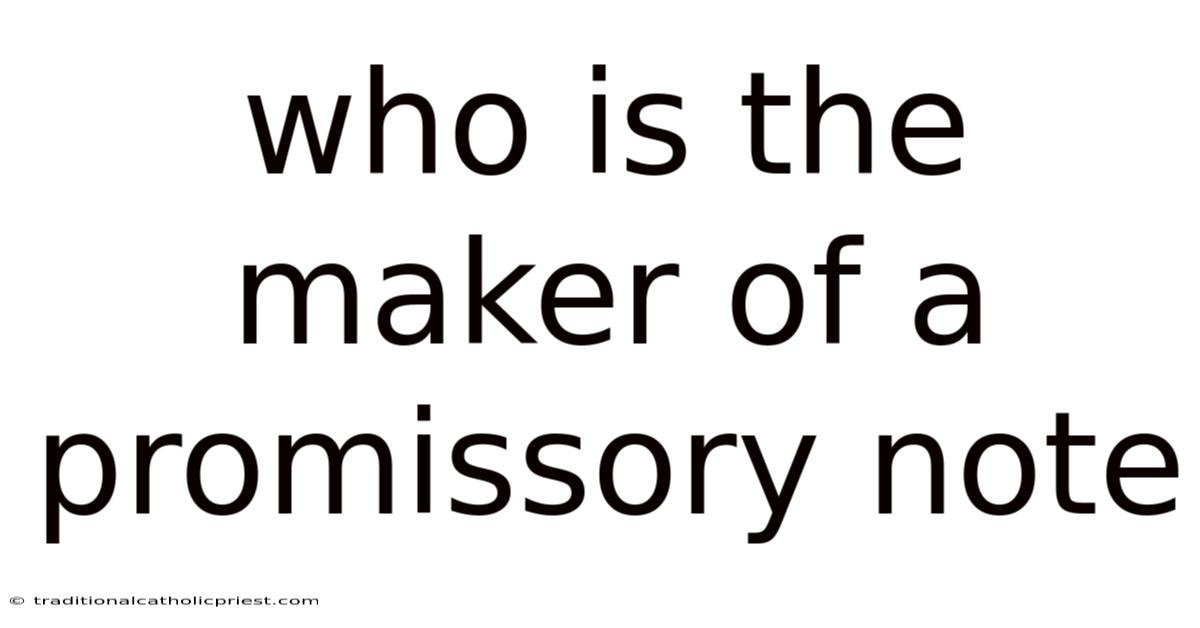 Who Is The Maker Of A Promissory Note