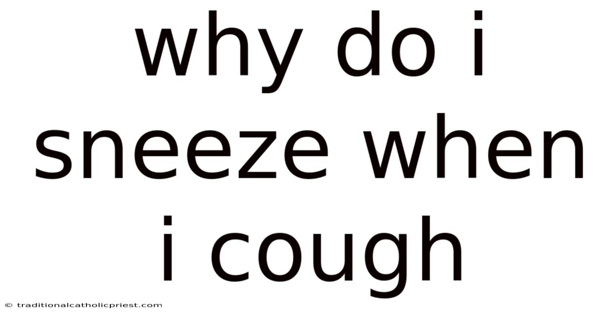 Why Do I Sneeze When I Cough