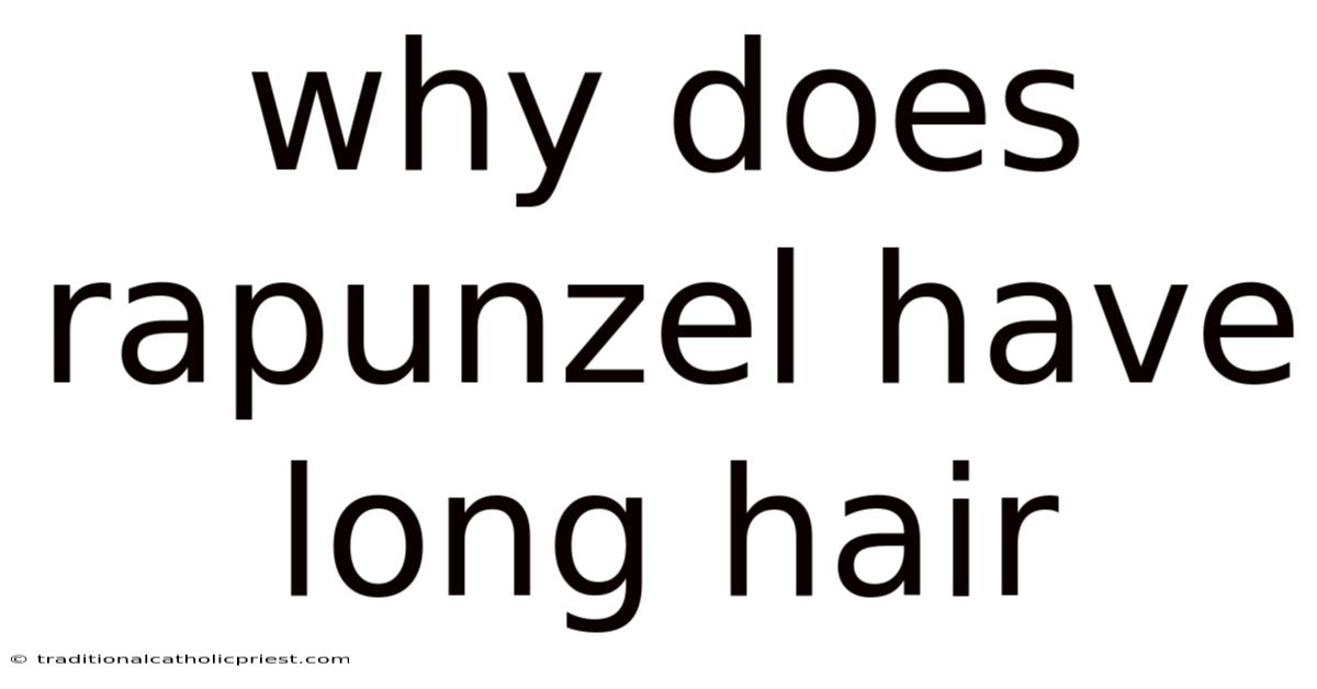 Why Does Rapunzel Have Long Hair