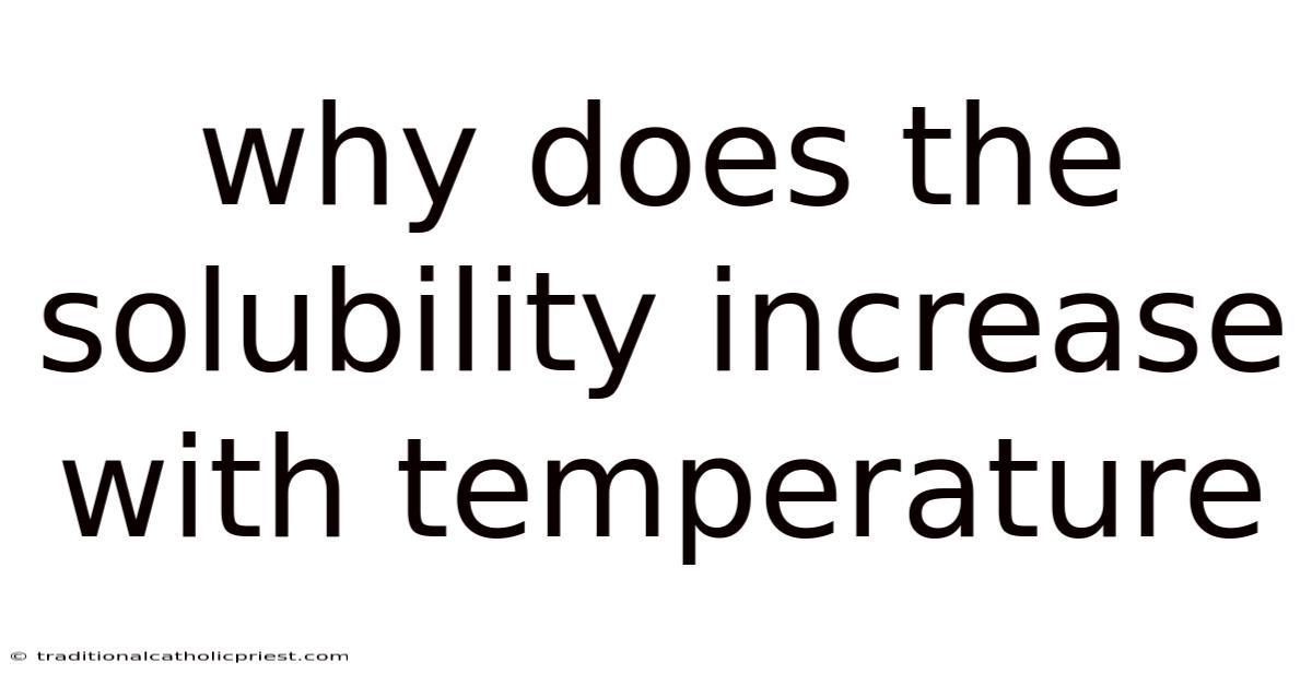 Why Does The Solubility Increase With Temperature